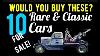 Would You Buy These Ten Rare And Classic Cars Ten Classic Cars For Sale Here In This Video